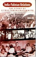 India Pakistan-Relations: the Story of a Afractured Fraternity