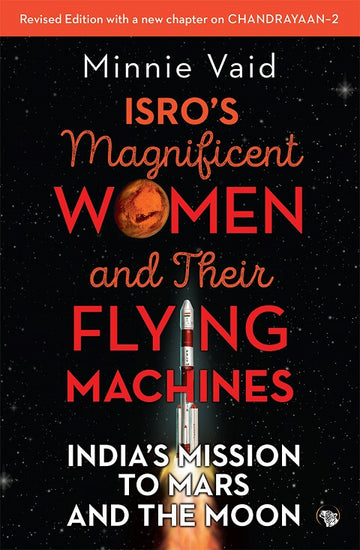 ISRO’S Magnificent Women and Their Flying Machines