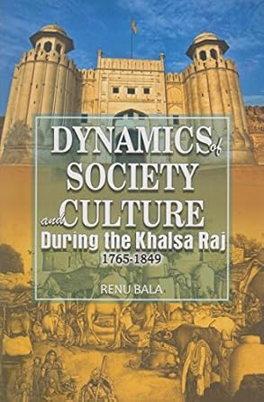 Dynamics Of Society and Culture During The Khalsa Raj (1765-1849)