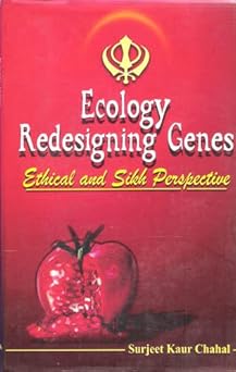 Ecology Redesigning Genes: Ethical and Sikh Perspective