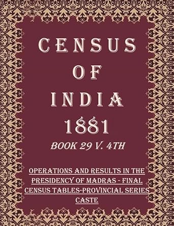 Census of India 1881: Operations and Results in the Presidency of Madras - Final Census Tables-Provincial Series