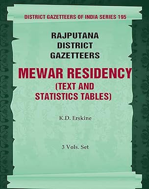 Rajputana District Gazetteers: Mewar Residency (Text and Statistics Tables)