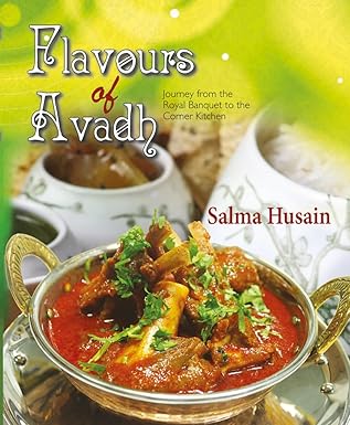 Flavours of Avadh: Journey from the Royal Banquet to the Corner Kitchen