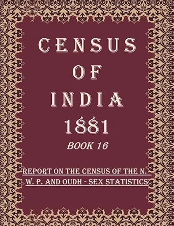 Census of India 1881: Report On The Census Of The N.-W. P. And Oudh