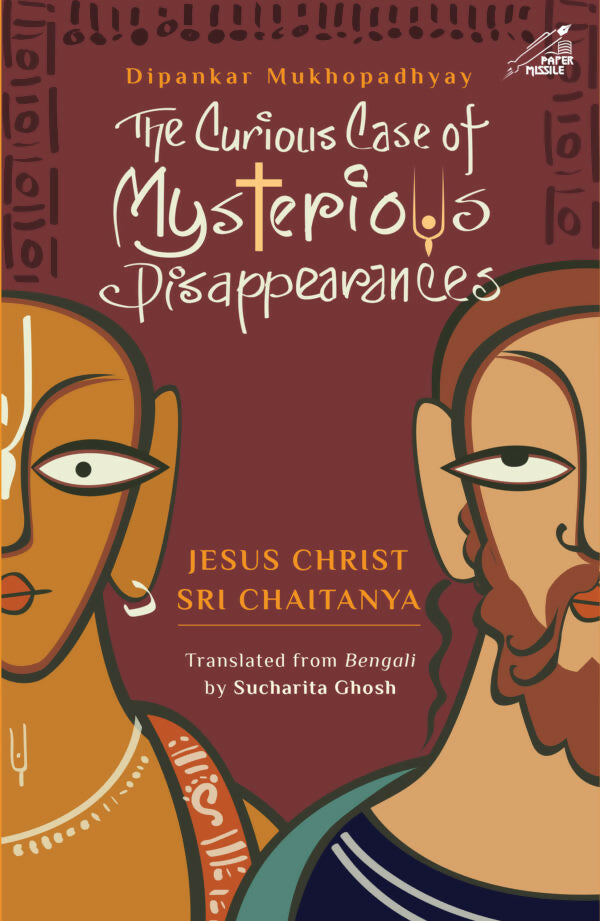 The Curious Case of Mysterious Disappearances Jesus Christ and Sri Chaitanya