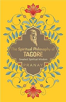 The Spiritual Philosophy of Tagore, Greatest Spiritual Wisdom