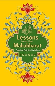 Lessons from the Mahabharat: Greatest Spiritual Wisdom