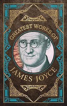Greatest Works of James Joyce (Deluxe Hardbound Edition)