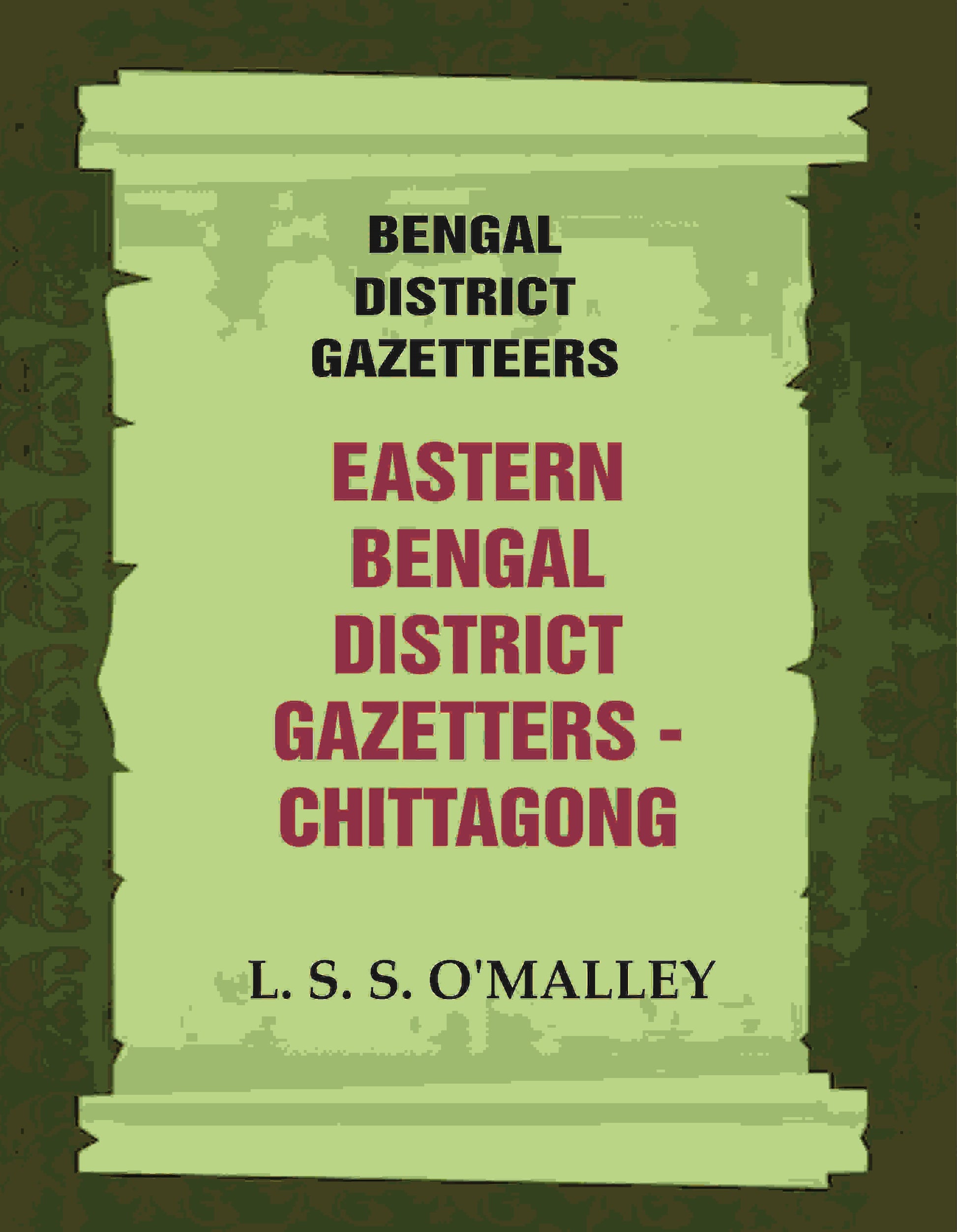 Bengal District Gazetteers: Eastern Bengal District Gazetters - Chittagong