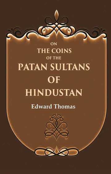 On the Coins of the Patan Sultans of Hindustan