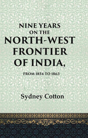 Nine Years on the North-west Frontier of India, From 1854 To 1863