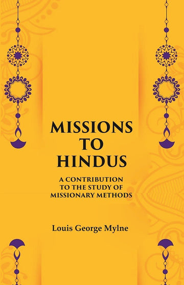 Missions to Hindus A Contribution to the Study of Missionary Methods