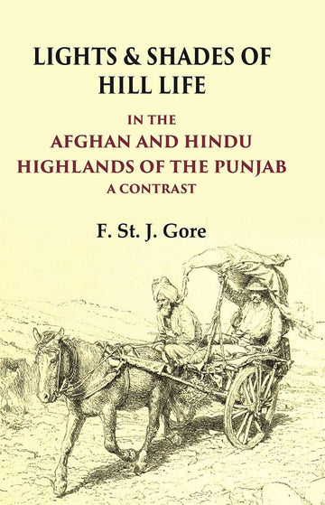 Lights & Shades of Hill Life In the Afghan and Hindu Highlands of the Punjab a Contrast