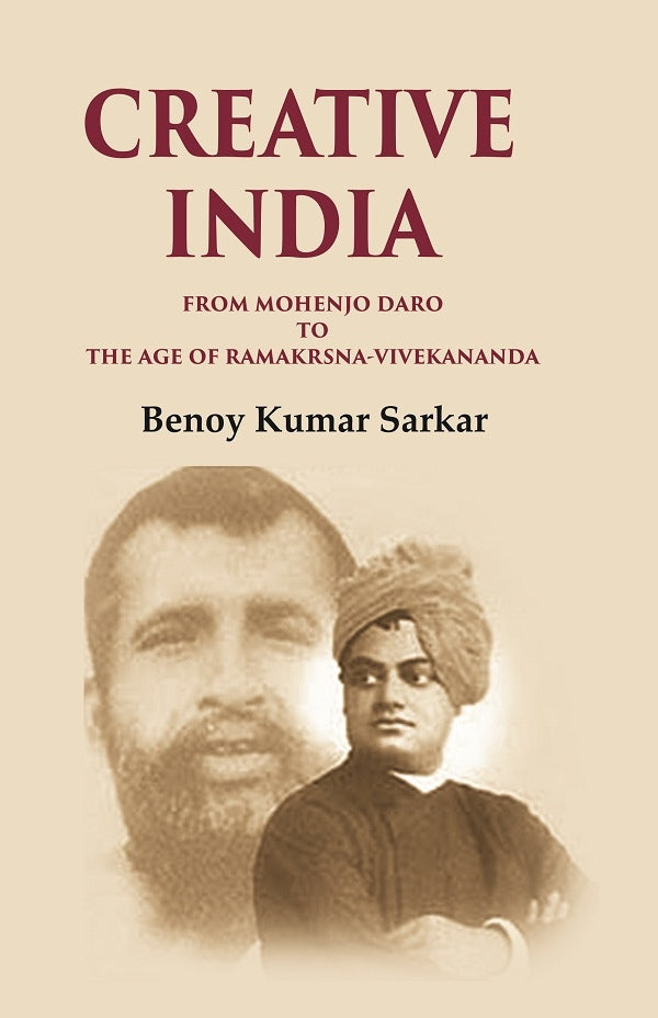 Creative India From Mohenjo Daro to the Age of Ramakrshna-Vivekananda