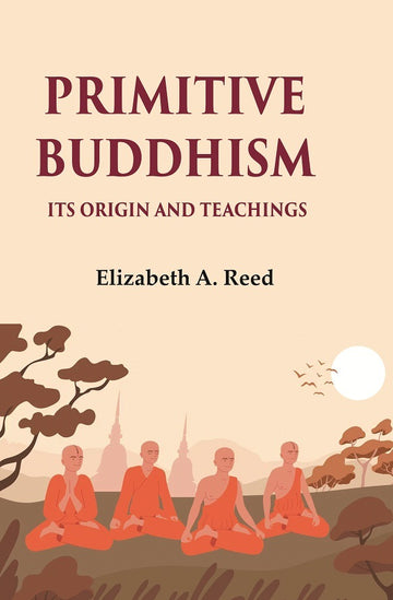 Primitive Buddhism Its origin and teachings