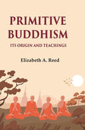 Primitive Buddhism Its origin and teachings