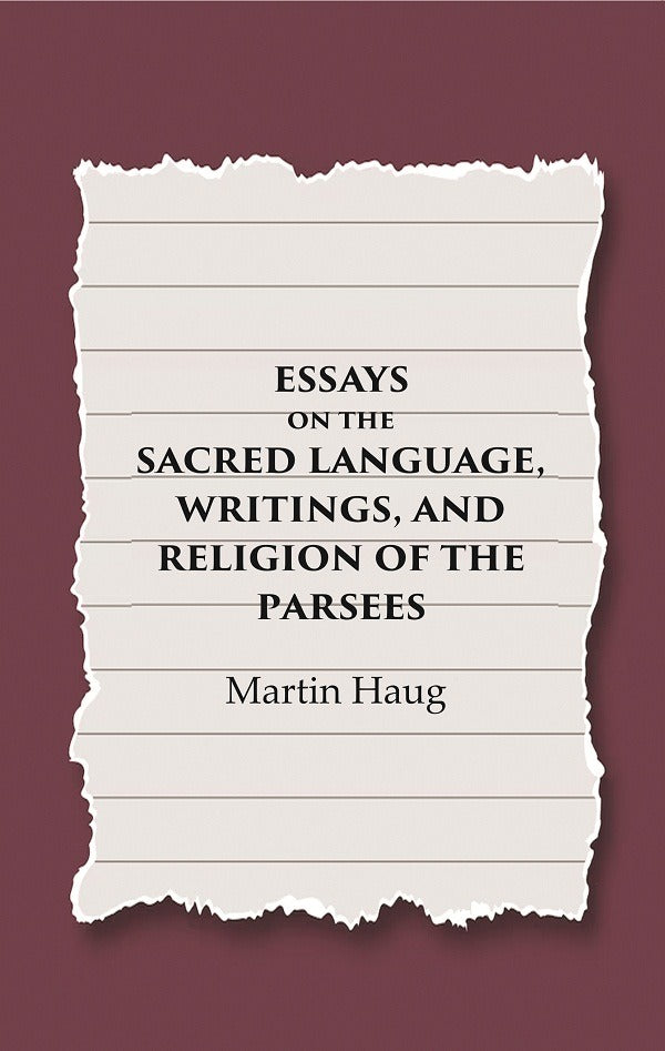 Essays on the Sacred Language, Writings, and Religion of the Parsees