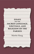 Essays on the Sacred Language, Writings, and Religion of the Parsees
