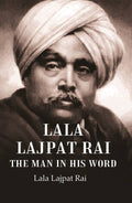 Lala Lajpat Rai The Man in His Word