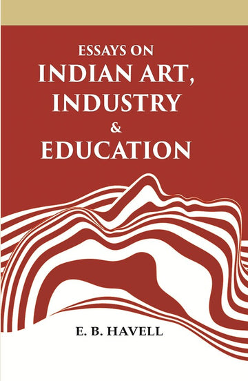 Essays on Indian Art, Industry & Education