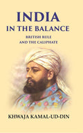 India in the Balance British Rule and the Caliphate