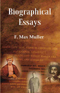 Biographical Essays: Rammohun Roy, Keshub Chunder Sen Dayananda Sarasvati Bunyiu Nanjio and Kenjiu Kasawara Mohl and Kingsley