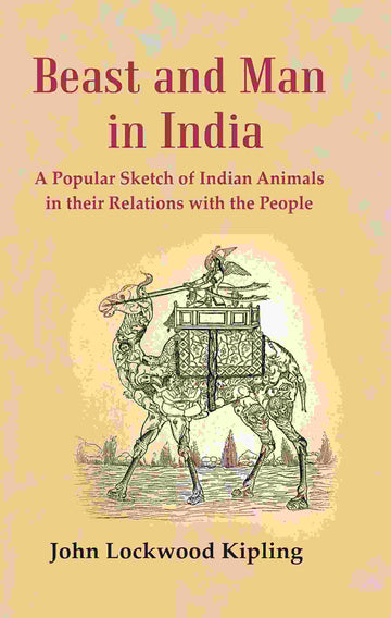Beast and Man in India: A Popular Sketch of Indian Animals in their Relations with the People