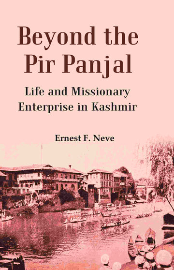 Beyond the Pir Panjal: Life and Missionary Enterprise in Kashmir