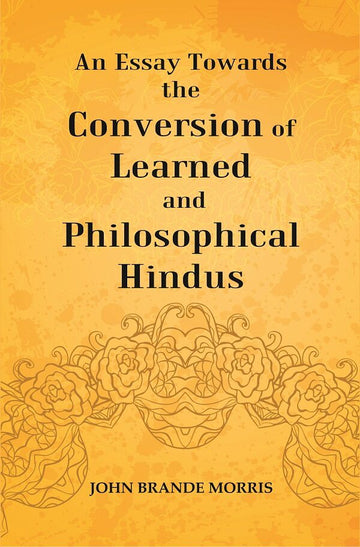 An Essay Towards the Conversion of Learned and Philosophical Hindus