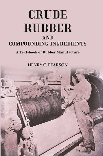 Crude Rubber and Compounding Ingredients: A Text-book of Rubber Manufacture