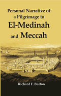 Personal Narrative of a Pilgrimage to El-Madinah and Meccah