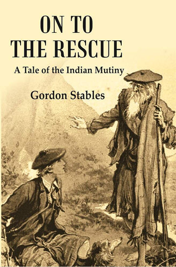 On to the Rescue: A Tale of the Indian Mutiny