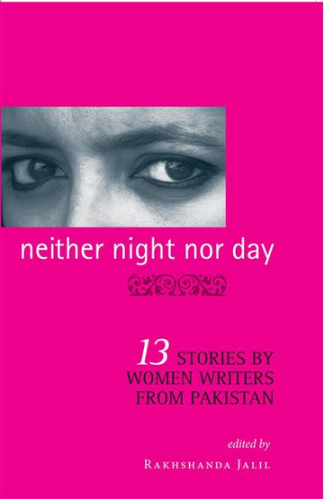 Neither Night Nor Day : 13 Stories By Women Writers From Pakistan -pb