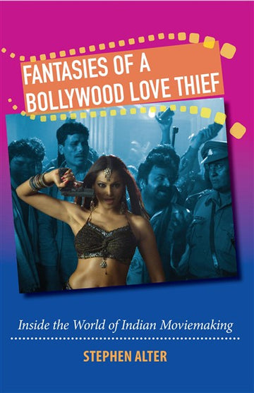 Fantasies Of A Bollywood Love Thief : Inside The World Of Indian moviemaking