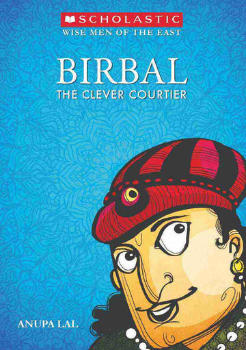 The Wise Men of the East: Birbal the Clever Courtier