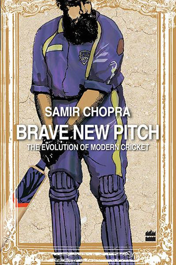 Brave New Pitch : The Evolution Of Modern Cricket