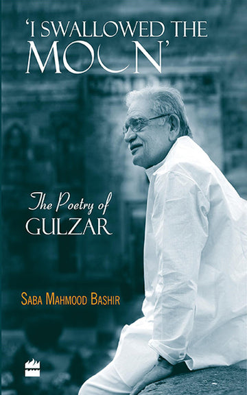 I Swallowed the Moon : The Poetry of Gulzar