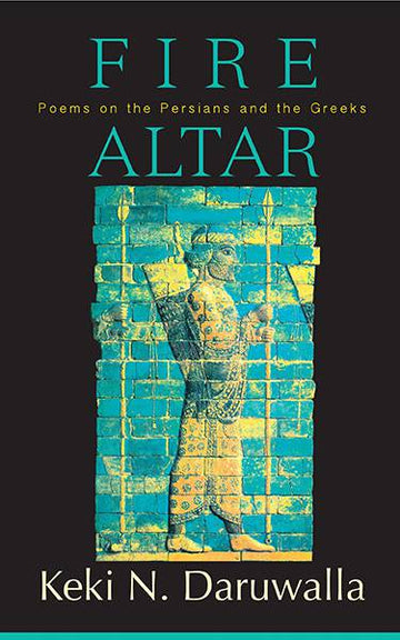 Fire Altar : Poems on the Persians and the Greeks