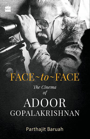 Face-to-Face : The Cinema of Adoor Gopalakrishnan