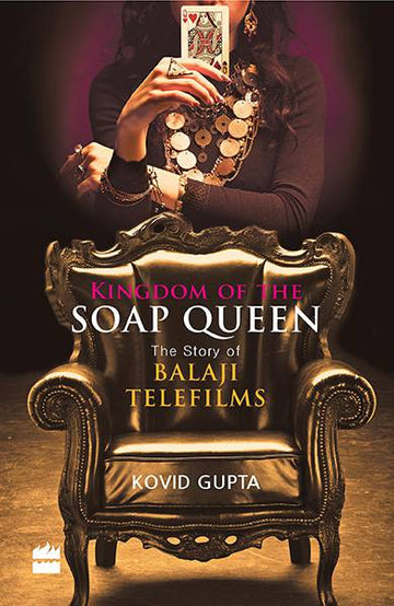Kingdom of the Soap Queen : The Story of Balaji Telefilms