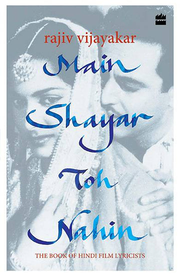 Main Shayar Toh Nahin : The Book of Hindi Film Lyricists