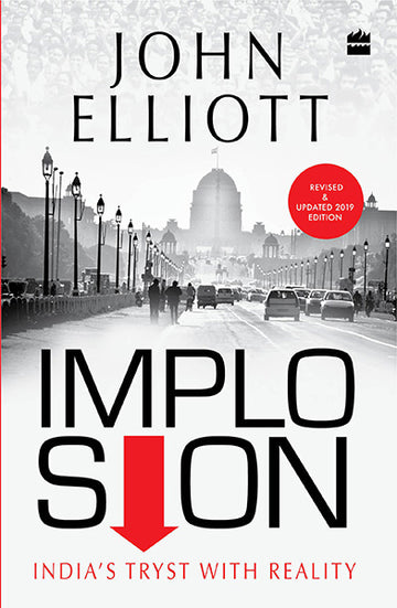 Implosion : Revised and Updated 2019 Edition with an Analysis of the Modi Years