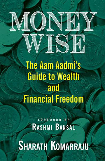Money Wise : The Aam Aadmi's Guide to Wealth and Financial Freedom