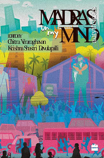 Madras on My Mind : A City in Stories