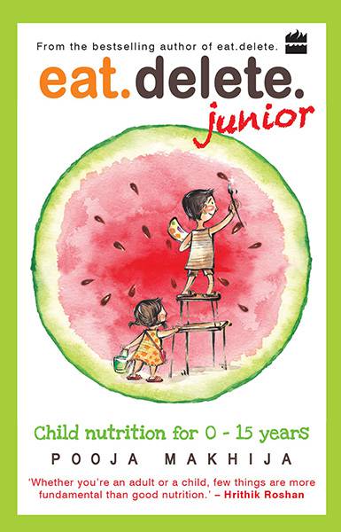 Eat Delete Junior : Child Nutrition for Zero to Fifteen Years
