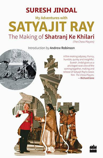 My Adventures with Satyajit Ray : The Making of Shatranj Ke Khilari