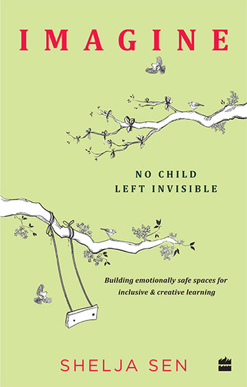 Imagine No Child Left Invisible : Building Emotionally Safe Spaces for Inclusive & Creative Learning