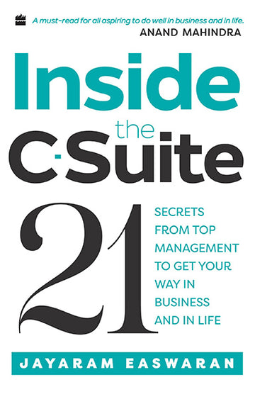 Inside the C-Suite : 21 Lessons from Top Management to Get Your Way in Business and in Life