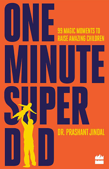 One-Minute Super Dad : 99 Magic Moments to Raise Amazing Children