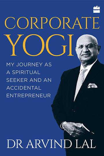 Corporate Yogi : My Journey as a Spiritual Seeker and an Accidental Entrepreneur
